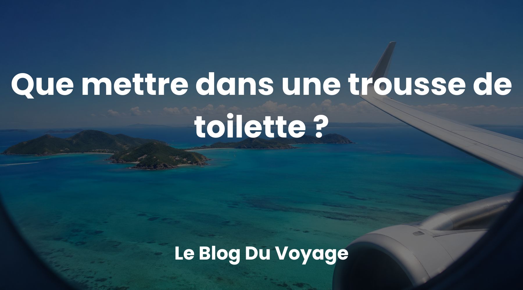 Que mettre dans une trousse de toilette ?