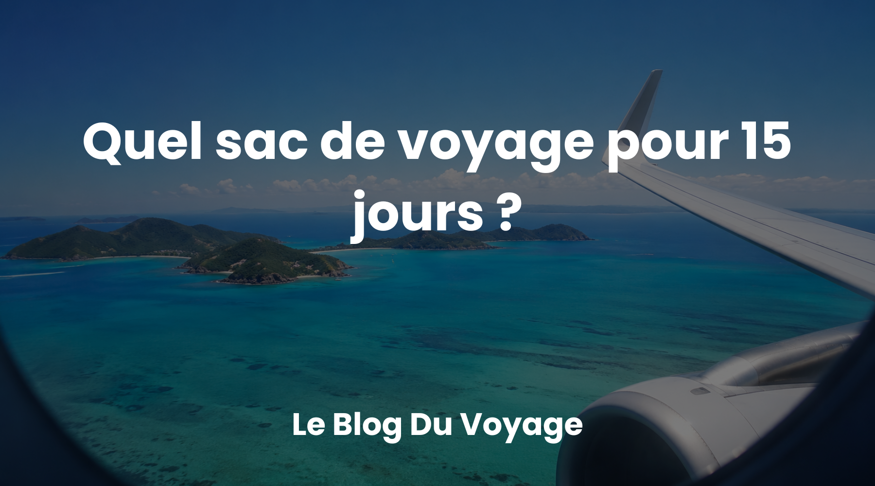 Quel sac de voyage pour 15 jours ?